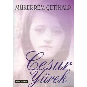 TÜM ANNELER VE GENÇ KIZLAR İÇİN CESUR YÜREK - MÜKERREM ÇETİNALP