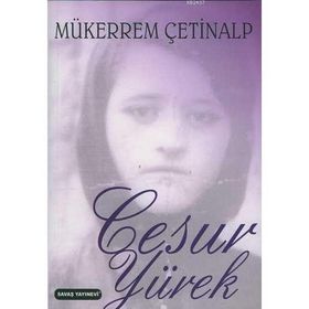 TÜM ANNELER VE GENÇ KIZLAR İÇİN CESUR YÜREK - MÜKERREM ÇETİNALP