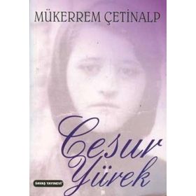 TÜM ANNELER VE GENÇ KIZLAR İÇİN CESUR YÜREK - MÜKERREM ÇETİNALP