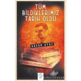 Tüm Bildiklerimiz Tarih Oldu - Hasan Ayaz