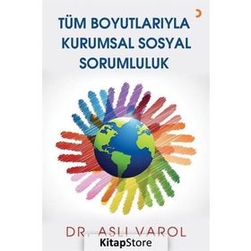 Tüm Boyutlarıyla Kurumsal Sosyal Sorumluluk - Aslı Varol