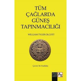 Tüm Çağlarda Güneş Tapınmacılığı - William Tyler Olcott