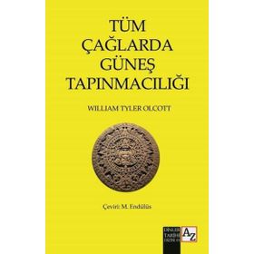 Tüm Çağlarda Güneş Tapınmacılığı - William Tyler Olcott