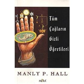 Tüm Çağların Gizli Öğretileri - Manly P. Hall