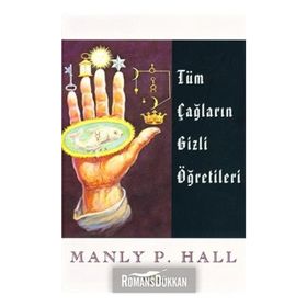 Tüm Çağların Gizli Öğretileri - Manly P. Hall