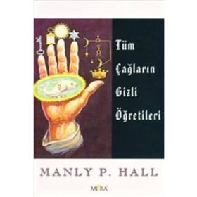 Tüm Çağların Gizli Öğretileri - Manly P. Hall