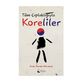 Tüm Çıplaklığıyla Koreliler - Arda Kerem Altınbaş
