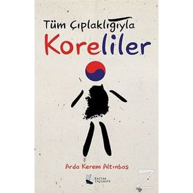 Tüm Çıplaklığıyla Koreliler - Arda Kerem Altınbaş