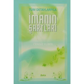 Tüm Detaylarıyla İmanın Şartları-Cengiz Elibol
