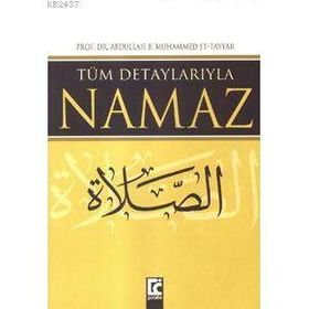 TÜM DETAYLARIYLA NAMAZ - ABDULLAH B. MUHAMMED ET-TAYYAR