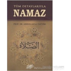 TÜM DETAYLARIYLA NAMAZ - ABDULLAH B. MUHAMMED ET-TAYYAR