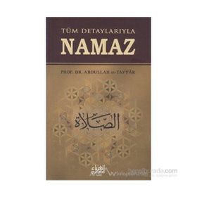 TÜM DETAYLARIYLA NAMAZ - ABDULLAH B. MUHAMMED ET-TAYYAR