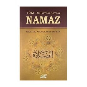 TÜM DETAYLARIYLA NAMAZ - ABDULLAH B. MUHAMMED ET-TAYYAR