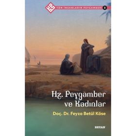 Tüm İnsanların Peygamberi 3: Hz. Peygamber ve Kadınlar Beyan Yayınları