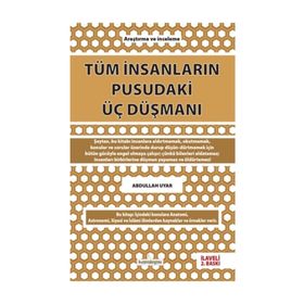 Tüm İnsanların Pusudaki Üç Düşmanı - Abdullah Uyar