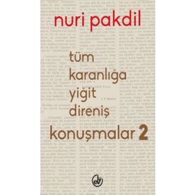 Tüm Karanlığa Yiğit Direniş Konuşmalar 2 - Nuri Pakdil
