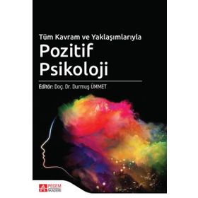 Tüm Kavram ve Yaklaşımlarıyla Pozitif Psikoloji - Pegem Akademi Yayıncılık