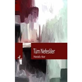 TÜM NEFESLILER - MUSTAFA AKAR