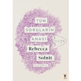 Tüm Soruların Anası - Rebecca Solnit