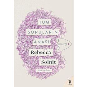 Tüm Soruların Anası - Rebecca Solnit