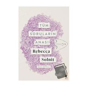 Tüm Soruların Anası - Rebecca Solnit