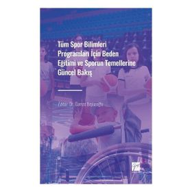Tüm Spor Bilimleri Programları İçin Beden Eğitimi ve Sporun Temellerine Güncel Bakış Gamze Beyazoğlu