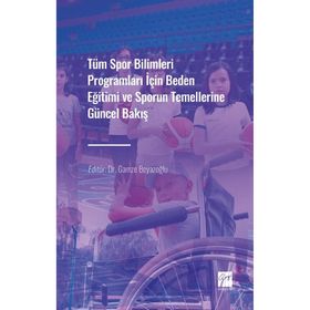 Tüm Spor Bilimleri Programları İçin Beden Eğitimi ve Sporun Temellerine Güncel Bakış Gamze Beyazoğlu