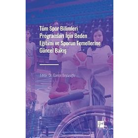 Tüm Spor Bilimleri Programları İçin Beden Eğitimi ve Sporun Temellerine Güncel Bakış Gamze Beyazoğlu