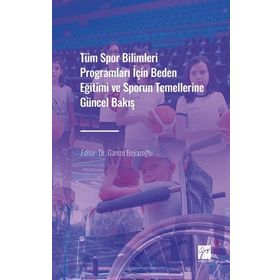 Tüm Spor Bilimleri Programları İçin Beden Eğitimi ve Sporun Temellerine Güncel Bakış Gamze Beyazoğlu