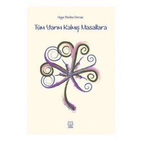Tüm Yarım Kalmış Masallara - Ayşe Beden Decan
