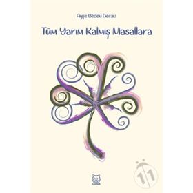 Tüm Yarım Kalmış Masallara - Ayşe Beden Decan