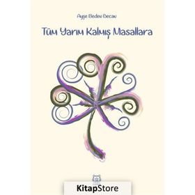 Tüm Yarım Kalmış Masallara - Ayşe Beden Decan