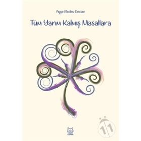 Tüm Yarım Kalmış Masallara - Ayşe Beden Decan