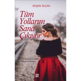 Tüm Yollarım Sana Çıkıyor - Ayşen Ilgın
