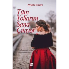 Tüm Yollarım Sana Çıkıyor - Ayşen Ilgın