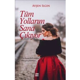 Tüm Yollarım Sana Çıkıyor - Ayşen Ilgın