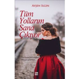 Tüm Yollarım Sana Çıkıyor - Ayşen Ilgın