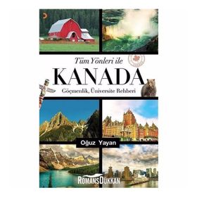Tüm Yönleri ile Kanada - Oğuz Yayan