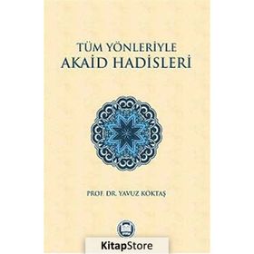 Tüm Yönleriyle Akaid Hadisleri - yavuz goktas