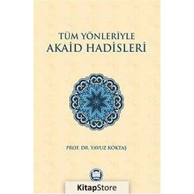 Tüm Yönleriyle Akaid Hadisleri - yavuz goktas