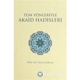 Tüm Yönleriyle Akaid Hadisleri - yavuz goktas