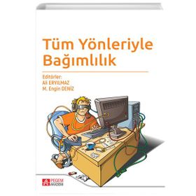 Tüm Yönleriyle Bağımlılık - Pegem Akademi Yayıncılık