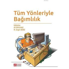 Tüm Yönleriyle Bağımlılık - Pegem Akademi Yayıncılık
