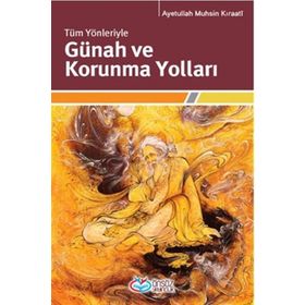 TÜM YÖNLERIYLE GÜNAH VE KORUNMA YOLLARI - AYETULLAH MUHSIN KIRAATÎ