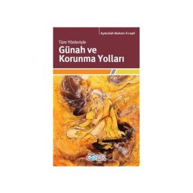 TÜM YÖNLERIYLE GÜNAH VE KORUNMA YOLLARI - AYETULLAH MUHSIN KIRAATÎ