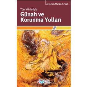 TÜM YÖNLERIYLE GÜNAH VE KORUNMA YOLLARI - AYETULLAH MUHSIN KIRAATÎ