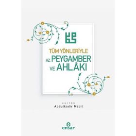 Tüm Yönleriyle Hz. Peygamber Ve Ahlakı - Abdulkadir Macit