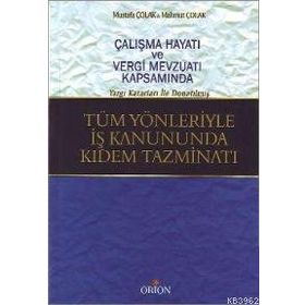 TÜM YÖNLERİYLE İŞ KANUNDA KIDEM TAZMİNATI - MAHMUT ÇOLAK; MUSTAFA ÇOLAK