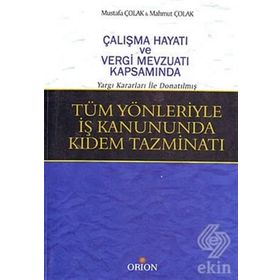 TÜM YÖNLERİYLE İŞ KANUNDA KIDEM TAZMİNATI - MAHMUT ÇOLAK; MUSTAFA ÇOLAK