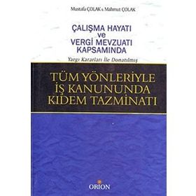 TÜM YÖNLERİYLE İŞ KANUNDA KIDEM TAZMİNATI - MAHMUT ÇOLAK; MUSTAFA ÇOLAK